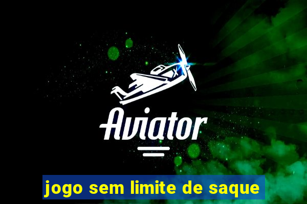 jogo sem limite de saque